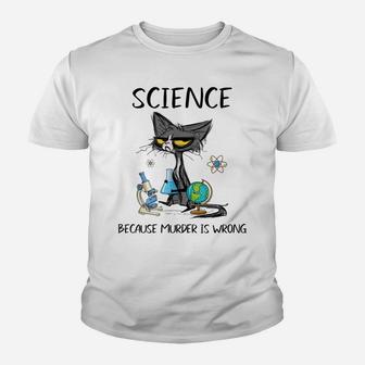 Science Because Murder Is Wrong Funny Cat Youth T-shirt | Crazezy AU