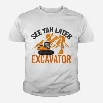 See Ya Later Excavator Youth T-shirt | Crazezy