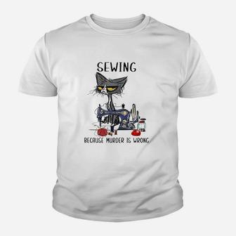 Sewing Because Murder Is Wrong Funny Cat Youth T-shirt | Crazezy DE