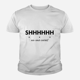 Shhh No One Cares Youth T-shirt | Crazezy AU