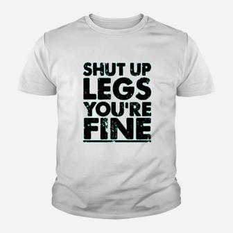 Shut Up Legs You Are Fine Youth T-shirt | Crazezy