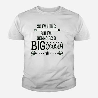 So I Am Little But I Am Gonna Be A Big Cousin Youth T-shirt | Crazezy UK