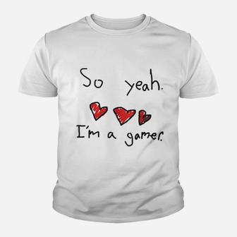 So Yeah I Am A Gamer Youth T-shirt | Crazezy