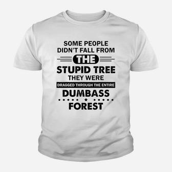 Some People Didn't Fall From The Stupid Tree Funny Youth T-shirt | Crazezy