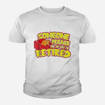 Someone Please Tell My Wife I Am Retired Youth T-shirt | Crazezy