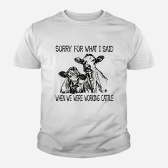 Sorry For What I Said When We Were Working Cattle Youth T-shirt | Crazezy
