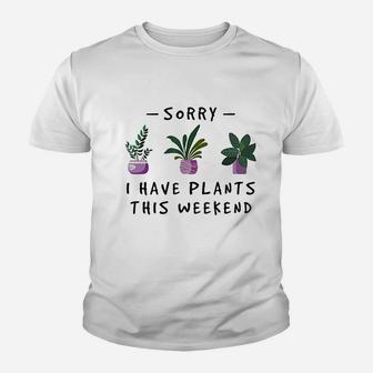 Sorry I Have Plants This Weekend Gardener Gifts Youth T-shirt | Crazezy