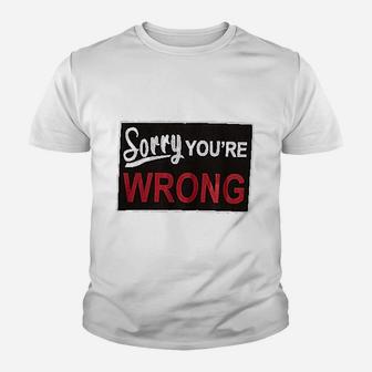 Sorry You Are Wrong Youth T-shirt | Crazezy