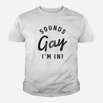 Sounds Gay Im In Youth T-shirt | Crazezy UK