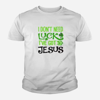St Patricks Day I Dont Need Luck Ive Got Jesus Love Youth T-shirt - Thegiftio UK