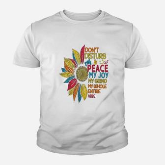 Sunflower Colorful Dont Disturb My Peace My Joy My Grind Youth T-shirt | Crazezy AU