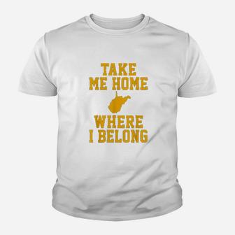 Take Me Home Wv Mountain Lovers Belong In Wv Youth T-shirt | Crazezy