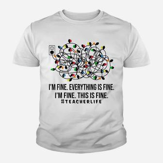 Teacher Life I'm Fine Everything Is Fine I'm Fine Youth T-shirt | Crazezy