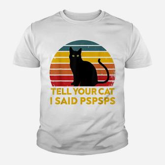 Tell Your Cat I Said Pspsps Funny Saying Cat Lovers Youth T-shirt | Crazezy DE