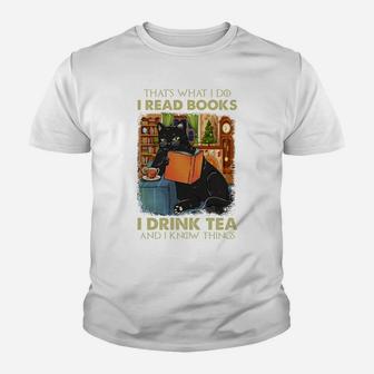 That's What I Do I Read Books I Drink Tea And I Know Things Sweatshirt Youth T-shirt | Crazezy AU
