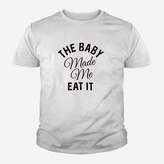The Baby Made Me Eat It Youth T-shirt | Crazezy