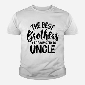 The Best Brothers Get Promoted To Uncle Youth T-shirt | Crazezy UK