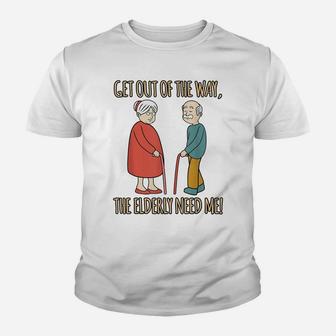 The Elderly Need Me Fun Caregiver Nurse Appreciation Graphic Youth T-shirt | Crazezy