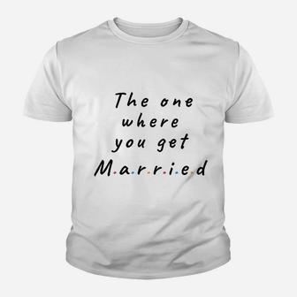 The One Where You Get Married Lined Notebook Gift For Friends And Family Youth T-shirt | Crazezy