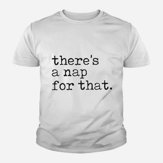 There Is A Nap For That Funny Sleep Lazy Youth T-shirt | Crazezy