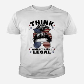 Think While It's Still Legal Youth T-shirt | Crazezy
