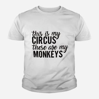 This Is My Circus These Are My Monkeys Youth T-shirt | Crazezy