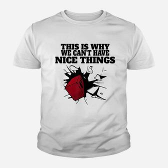 This Is Why We Cant Have Nice Things Youth T-shirt | Crazezy
