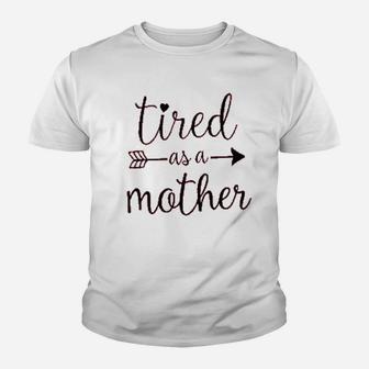 Tired As A Mother Youth T-shirt | Crazezy CA