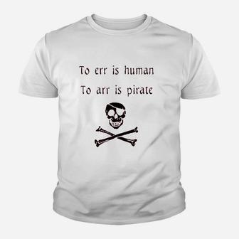 To Err Is Human To Arr Is Pirate Funny Youth T-shirt | Crazezy DE