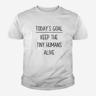 Today's Goal Keep The Tiny Humans Alive Youth T-shirt | Crazezy
