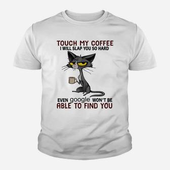 Touch My Coffee I Will Slap You So Hard Funny Cat Lover Gift Youth T-shirt | Crazezy