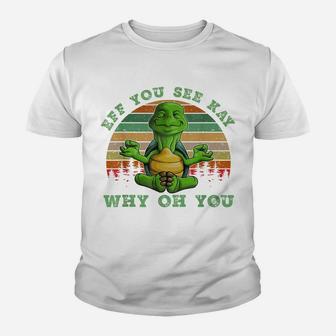 Turtle Eff You See Kay Why Oh U Turtle Yoga Retro Vintage Youth T-shirt | Crazezy
