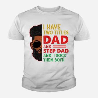 Two Titles Dad Step Dad Juneteenth Funny Black Fathers Day Youth T-shirt | Crazezy CA