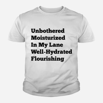 Unbothered Moisturized In My Lane Well-Hydrated Flourishing Youth T-shirt | Crazezy CA