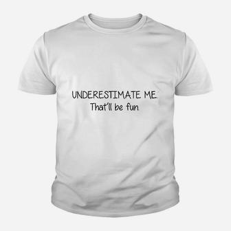 Underestimate Me That Will Be Fun Youth T-shirt | Crazezy DE