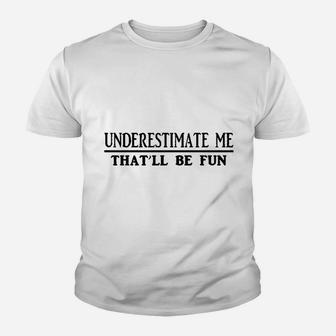 Underestimate Me That'll Be Fun Youth T-shirt | Crazezy