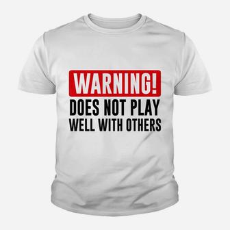 Warning Does Not Play Well With Others - Funny Friend Gift Youth T-shirt | Crazezy CA