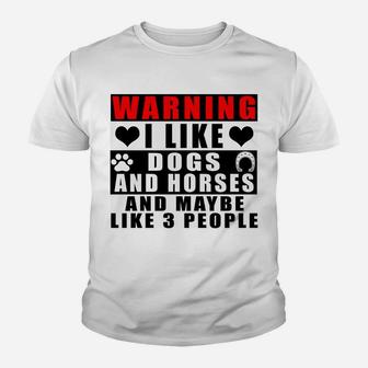 Warning I Like Dogs And Horses And Maybe Like 3 People Funny Sweatshirt Youth T-shirt | Crazezy DE
