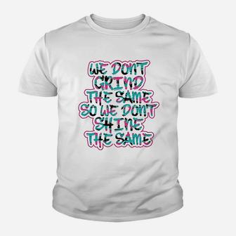 We Dont Grind The Same So We Dont Shine The Same Youth T-shirt | Crazezy