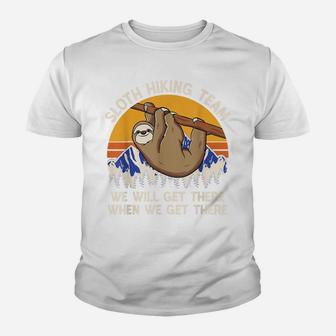 We Will Get There When We Get There Sloth Hiking Team Youth T-shirt | Crazezy