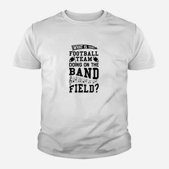 What Is The Football Team Doing On Band Field Marching Youth T-shirt | Crazezy