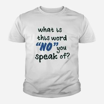 What Is This Word No You Speak Of Youth T-shirt | Crazezy