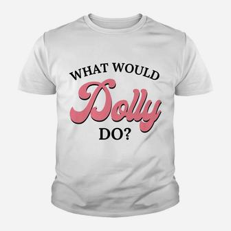 What Would Dolly Do Youth T-shirt | Crazezy