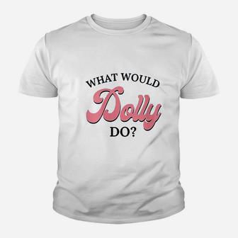 What Would Dolly Do Youth T-shirt | Crazezy DE