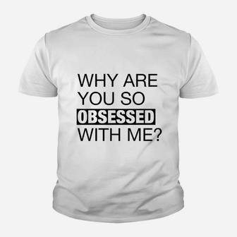Why Are You So Obsessed With Me Graphic Youth T-shirt | Crazezy DE