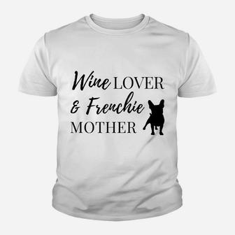 Wine Lover & Frenchie Mother Tee Youth T-shirt | Crazezy