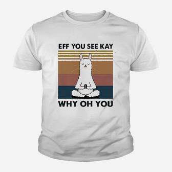 Women Eff You See Kay Why Oh You Llama Youth T-shirt | Crazezy