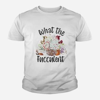 Women What The Fucculent Cactus Youth T-shirt | Crazezy CA