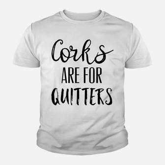 Womens Corks Are For Quitters Shirt,Wine Drinking Team Day Drinkin Youth T-shirt | Crazezy