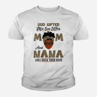 Womens God Gifted Me Two Titles Mom And Nana And I Rock Them Both Youth T-shirt | Crazezy